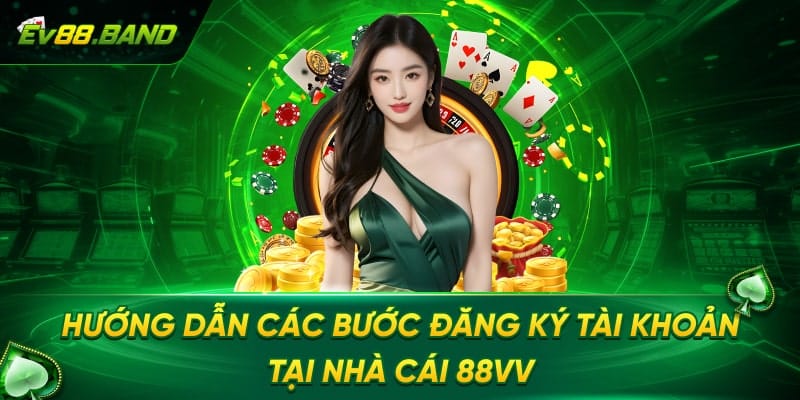 Hướng Dẫn Các Bước Đăng Ký Tài Khoản Tại Nhà Cái EV88